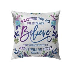 Pray believe receive Mark 11:24 Bible verse pillow Outdoor Pillow 16 x 16 Christian Pillows, Fabric Envelope, The Embrace, Pillow Collection, Pillow Gift, Christian Inspiration, Christian Gifts, Outdoor Pillows, Bible Verse