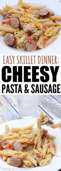 easy skillet dinner cheesy pasta and sausage is the perfect meal for busy nights