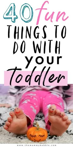 the words 40 fun things to do with your toddler on top of a photo