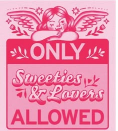 the only sweeties and flowers allowed sign is shown in pink with an angel on it