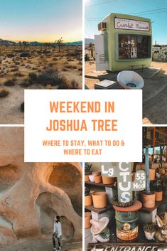 a collage of photos with the words weekend in joshua tree where to stay, what to do & where to eat