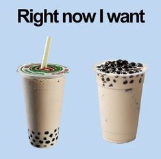 there are two drinks with different toppings in each one and the words right now i want