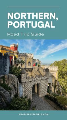 the northern portugal road trip guide with text overlaying it and an image of a castle