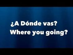 a blue background with the words,'a dongde vas? where you going?