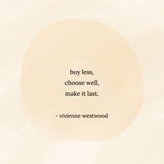 an image of a quote about love on a white background with the words, buy less, choose well, make it last