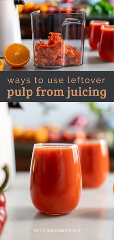 two glasses filled with orange juice and the words ways to use leftover pulp from juicing