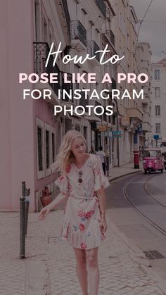 a woman walking down the street with text overlaying how to pose like a pro for instagram photos