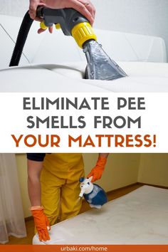 a person using a vacuum to clean a mattress with the words, eliminating pee smells from your mattress