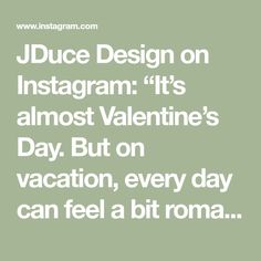 the text reads juice design on instagram it's almost valentine's day but on vacation, every day can feel a bit roma