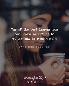 a woman holding a cup and looking at her cell phone with the quote, one of the best lessons you can learn in life is to master how to remain calm