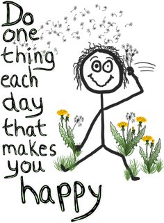 a drawing with the words do one thing each day that makes you happy