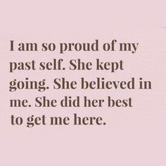 an image of a quote that says i am so proud of my past self she kept going