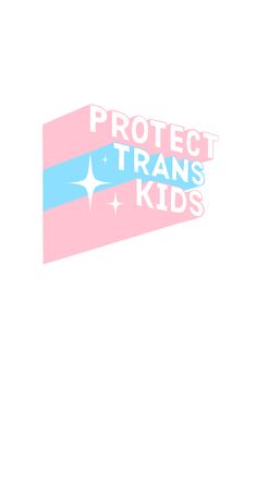 a pink and blue sticker that says protect trans's kids