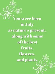 a green background with white flowers and the words you were born in july as nature's present, along with some of the best fruits, flowers, and plants