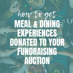 people sitting around a table with food on it and the words how to get meal & dining experiences done to your fundraiser auction