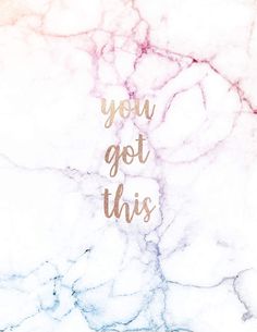 the words you got this written in gold foil on a marble textured wallpaper