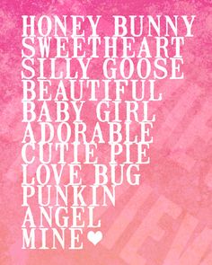 a pink and white poster with the words honey bunny, sweet heart, silly ghost, beautiful baby girl, adorable little love bug