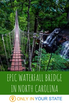 a suspension bridge with the words epic waterfall bridge in north carolina only in your state