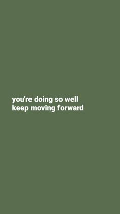 the words you're doing so well to keep moving forward on a green background