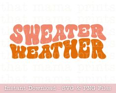 the word sweater weather in orange and pink on a white background with an orange outline