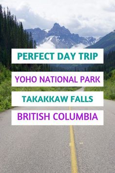 the words perfect day trip yoho national park, takkaw falls, british columbia