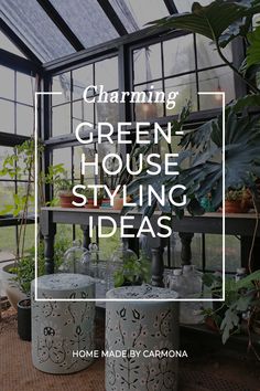 a greenhouse filled with plants and potted plants in front of the words charming green house styling ideas