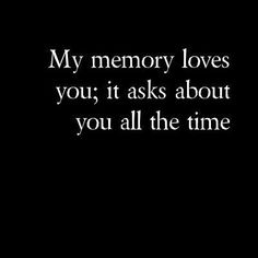 a black and white photo with the words, my memory loves you it asks about you all the time