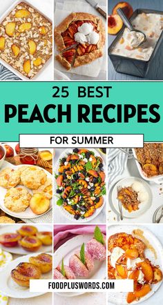 the 25 best peach recipes for summer are featured in this collage with text overlay