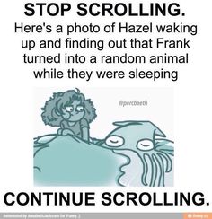 a poster with an image of a woman in bed and the caption reads, stop scrolling here's a photo of hazel waking up and finding out that frank turned into random animal while they were sleeping