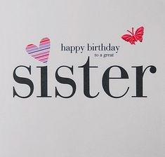 a happy birthday to a great sister with butterflies and hearts on the back of it