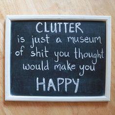 Declutter Quotes Funny, Decluttering Your Life, Clutter Quotes, Broken Ankle, Out With Friends, Framed Chalkboard, What Can I Say