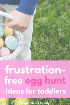 a person holding a basket filled with eggs on top of green grass and text that reads frustration - free egg hunt ideas for toddlers