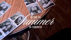 a table with photos on it and the words into to summer in toronto