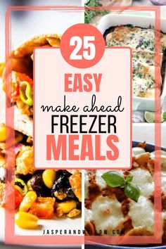 the words 25 easy make - ahead freeze meals are shown in three different pictures with text overlay