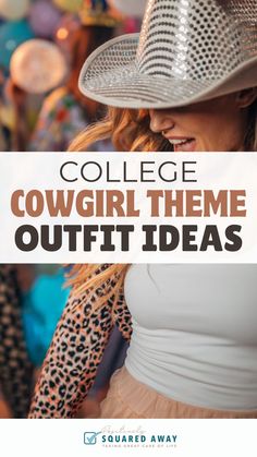 a woman wearing a cowboy hat with the words college cowgirl theme outfit ideas on it