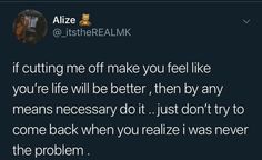 a tweet that reads, if cutting me off make you feel like you're life will better, then by any means necessary