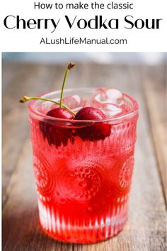 a red drink in a glass with ice and cherries on the rim text overlay reads how to make the classic cherry vodka sour