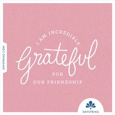 the words i am incredibly grateful for our friendship on pink background with white lettering