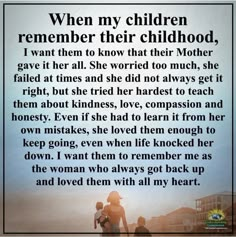 a poem written in black and white with the words when my children remember their childhood, i want them to know that their mother gave it all