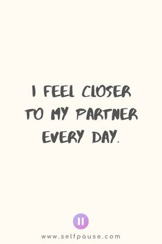 the words i feel closer to my partner every day are written in black on a white background