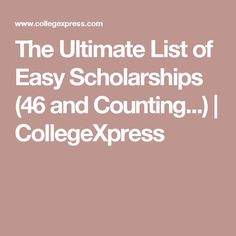 the ultimate list of easy scholarshipss for college students and their parents in collegeexpress