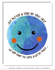 Just putting a smile on your face, will help this world to be a better place! Poster Kindergarten, Smiley Face Art, Earth Day Pictures, Kindergarten Decor, Earth Day Quotes, Smile Kids, Stay Positive Quotes, Art For Children, Quotes Smile