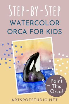 an orca in watercolor with the words step - by - step watercolor orca for kids