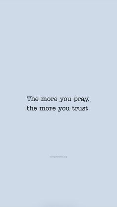 a quote that reads the more you pray, the more you trust on a blue background