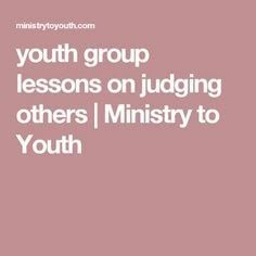 the words youth group lessons on judging others / minister to youth in front of a pink background