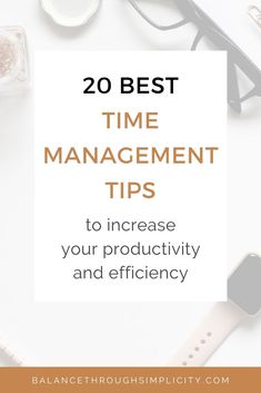 a white table topped with glasses and an apple next to the words 20 best time management tips