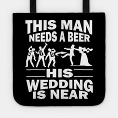 this man needs a beer his wedding is near tote bag - black / white