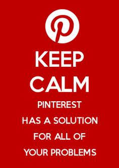 a red poster with the words keep calm and pinterest has a solution for all of your problems