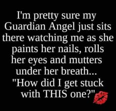 an image with the words i'm pretty sure my guardian angel just sits there watching me as she paints her nails, rolls her eyes and muffs under her breath how did i get stuck