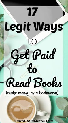 a cup of coffee with the title 17 legit ways to get paid to read books make money as a bookworm